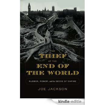 The Thief at the End of the World: Rubber, Power, and the Seeds of Empire [Kindle-editie]