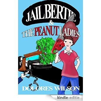 JAIL BERTIE AND THE PEANUT LADIES (English Edition) [Kindle-editie]