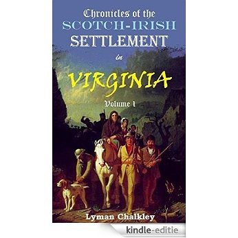 Chronicles of the Scotch-Irish Settlement in Virginia, Volume 1: Extracted from the Original Court Records of Augusta County, 1745-1800 (English Edition) [Kindle-editie]