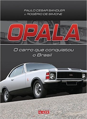 Opala. O Carro que Conquistou o Brasil