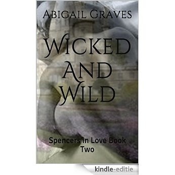 Wicked And Wild: Spencers in Love Book Two (English Edition) [Kindle-editie]