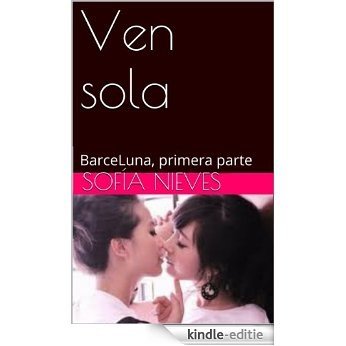 Ven sola (BarceLuna nº 1) (Spanish Edition) [Kindle-editie]