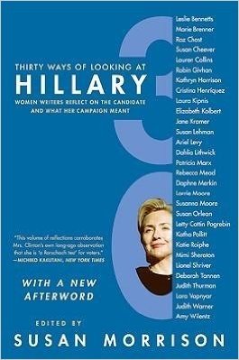 By Morrison, Susan ( Author ) [ Thirty Ways of Looking at Hillary: Women Writers Reflect on the Candidate and What Her Campaign Meant By Dec-2008 Paperback