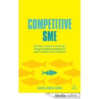 Competitive SME: Building Competitive Advantage Through Marketing Excellence for Small to Medium Sized Enterprises [Kindle-editie]