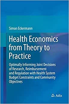 indir Health Economics from Theory to Practice: Optimally Informing Joint Decisions of Research, Reimbursement and Regulation with Health System Budget Constraints and Community Objectives