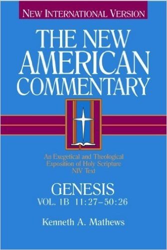 The New American Commentary: Genesis 11:27-50:26 (New International Version)