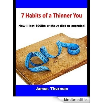 7 Habits of a Thinner You: How I lost 100lbs without diet or exercise! (English Edition) [Kindle-editie]