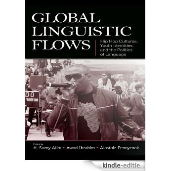 Global Linguistic Flows: Hip Hop Cultures, Youth Identities, and the Politics of Language [Kindle-editie]