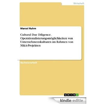 Cultural Due Diligence. Operationalisierungsmöglichkeiten von Unternehmenskulturen im Rahmen von M&A-Projekten [Kindle-editie]