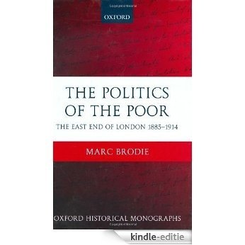 The Politics of the Poor: The East End of London 1885-1914 (Oxford Historical Monographs) [Kindle-editie]