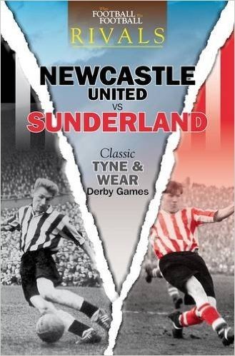 Newcastle United Vs Sunderland: Classic Tyne and Wear Derby Games. Paul Days