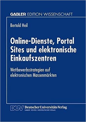 Online-Dienste, Portal Sites Und Elektronische Einkaufszentren: Wettbewerbsstrategien Auf Elektronischen Massenmarkten