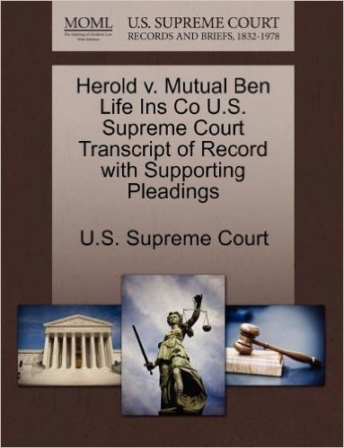 Herold V. Mutual Ben Life Ins Co U.S. Supreme Court Transcript of Record with Supporting Pleadings