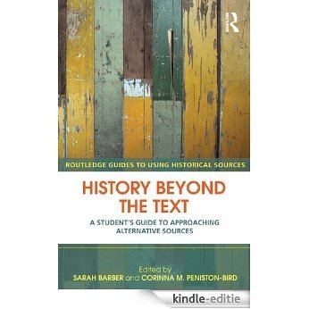 History Beyond the Text: A Student's Guide to Approaching Alternative Sources (Routledge Guides to Using Historical Sources) [Kindle-editie]