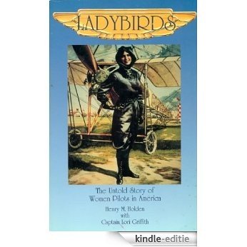 Ladybirds - The Untold Story of Women Pilots in America (Women in Aviation) (English Edition) [Kindle-editie]