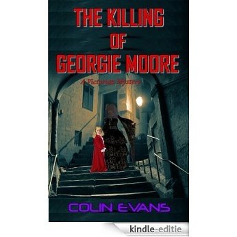The Killing of Georgie Moore: A True-Life Victorian Mystery (English Edition) [Kindle-editie]