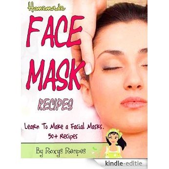 Homemade Face Mask Recipes. Learn To Make a Facial Masks. 50+ Recipes (Pamper Yourself Book 9) (English Edition) [Kindle-editie]