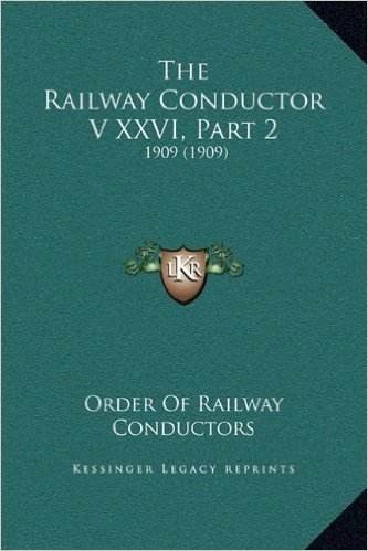 The Railway Conductor V XXVI, Part 2: 1909 (1909)