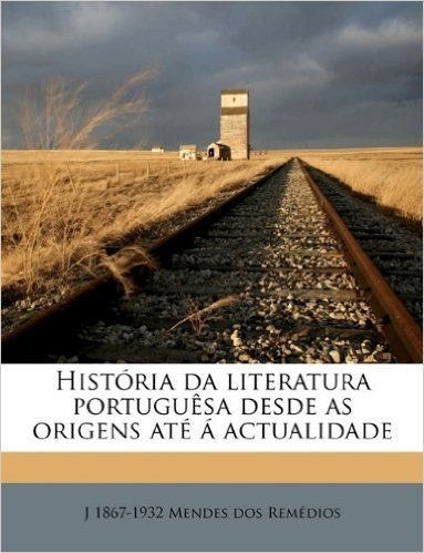Historia Da Literatura Portuguesa Desde as Origens Ate a Actualidade