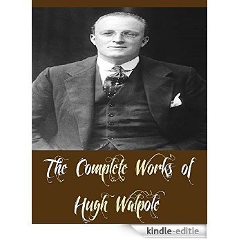 The Complete Works of Hugh Walpole (9 Complete Works of Hugh Walpole Including The Captives, The Cathedral, The Dark Forest, The Duchess of Wrexe, The Golden Scarecrow, And More) (English Edition) [Kindle-editie]