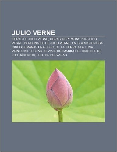 Julio Verne: Obras de Julio Verne, Obras Inspiradas Por Julio Verne, Personajes de Julio Verne, La Isla Misteriosa, Cinco Semanas E
