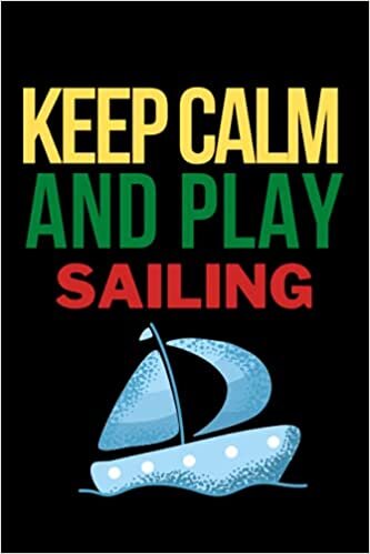 indir Keep calm and play Sailing: Lined Sailing Journal / Notebook.Standard Notebook for Sailing players and lovers. Funny Sailing Notebook, Novelty Sailing Gift Idea for Sailing lovers