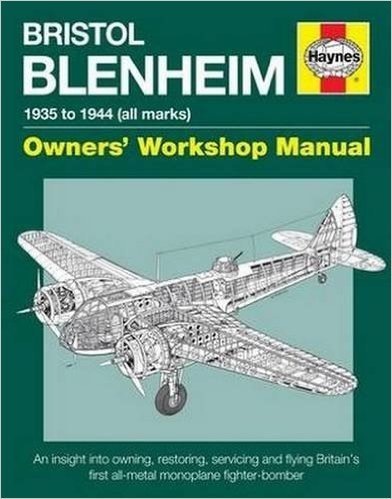 Bristol Blenheim Owners' Workshop Manual - 1935 to 1944 (All Marks): An Insight Into Owning, Restoring, Servicing and Flying Britain's First All-Metal