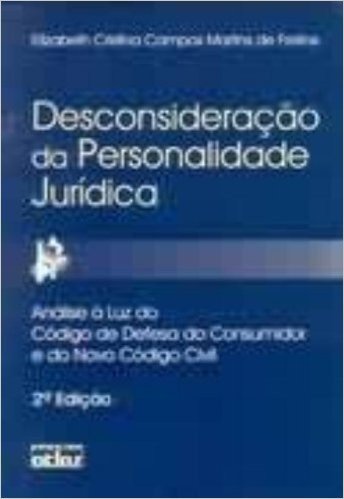 Desconsideração da Personalidade Jurídica. Análise à Luz do Código de Defesa do Consumidor e do Novo Código Civil