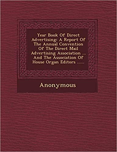 Year Book of Direct Advertising: A Report of the Annual Convention of the Direct Mail Advertising Association ... and the Association of House Organ E