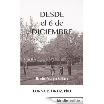 Desde el 6 de Diciembre: Nuestro Paso por Autismo... (Spanish Edition) [Kindle-editie]