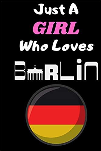 Just A GIRL Who Loves BERLIN: Gift Idea For BERLIN Lovers | Notebook Journal Notebook to Write In for Notes | Perfect gifts for ... | Funny Cute Gifts(6x9 Inches,110Pages). Paperback