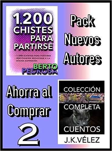 Pack Nuevos Autores Ahorra al Comprar 2: 1200 Chistes para partirse, de Berto Pedrosa & Colección Completa Cuentos, de J. K. Vélez (Spanish Edition)