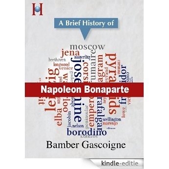 Napoleon Bonaparte: a Brief History (HistoryWorld's Pocket History Series Book 5) (English Edition) [Kindle-editie]