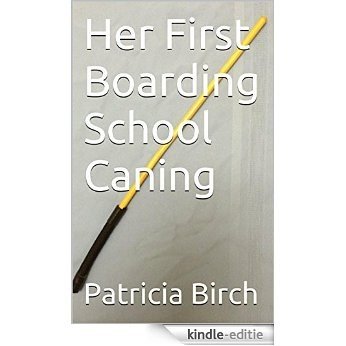 Her First Boarding School Caning (English Edition) [Kindle-editie]