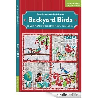 Backyard Birds: 12 Quilt Blocks to Appliqué from Piece O' Cake Designs [Kindle-editie]