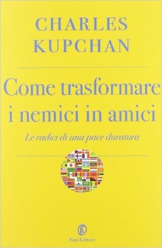 Come Trasformare I Nemici In Amici Le Radici Di Una Pace Duratura Scaricare Pdf