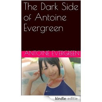 The Dark Side of Antoine Evergreen (English Edition) [Kindle-editie]