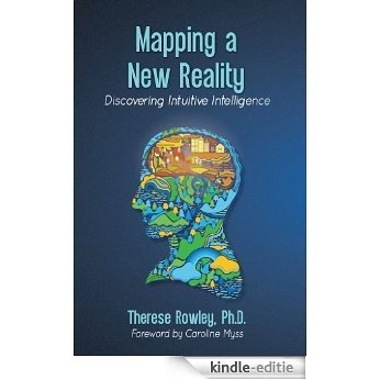 Mapping a New Reality: Discovering Intuitive Intelligence (English Edition) [Kindle-editie]