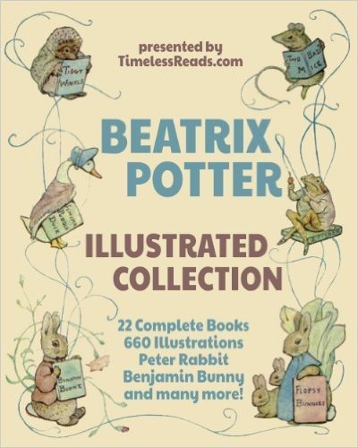 Beatrix Potter Illustrated Collection: 22 Books, 660 Illustrations, Peter Rabbit, Benjamin Bunny and Many More! (English Edition)