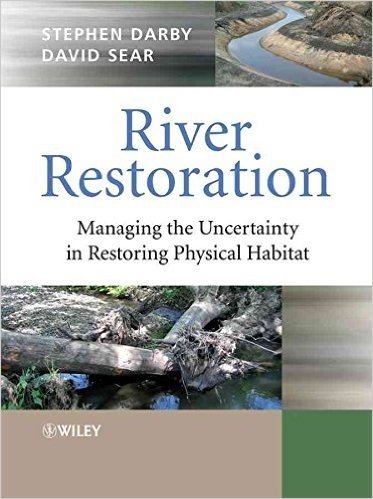 [River Restoration: Managing the Uncertainty in Restoring Physical Habitat] (By: Stephen Darby) [published: April, 2008]