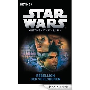 Star WarsTM: Rebellion der Verlorenen: Roman (German Edition) [Kindle-editie]