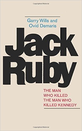Jack Ruby: The Man Who Killed the Man Who Killed Kennedy