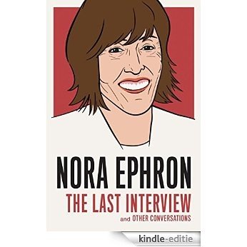 Nora Ephron: The Last Interview: and Other Conversations (The Last Interview Series) [Kindle-editie]