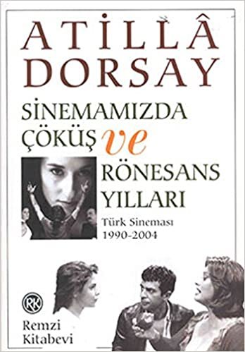 SİNEMAMIZDA ÇÖKÜŞ VE RÖNESANS YILLARI: Türk Sineması 1990-2004