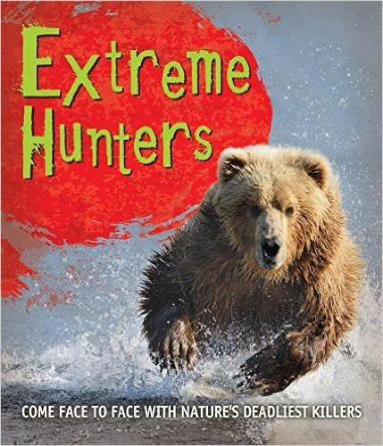 Fast Facts: Extreme Hunters: Come Face to Face with Nature's Deadliest Killers