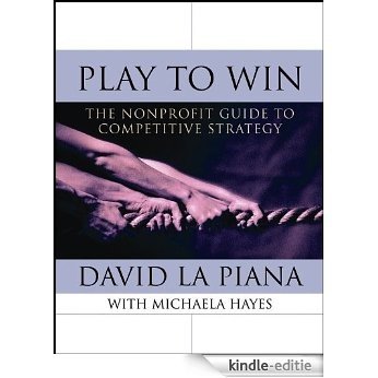 Play to Win: The Nonprofit Guide to Competitive Strategy [Kindle-editie]