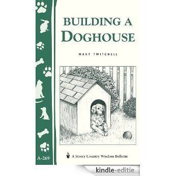 Building a Doghouse: (Storey's Country Wisdom Bulletins A-269) (Storey Country Wisdom Bulletin) (English Edition) [Kindle-editie]