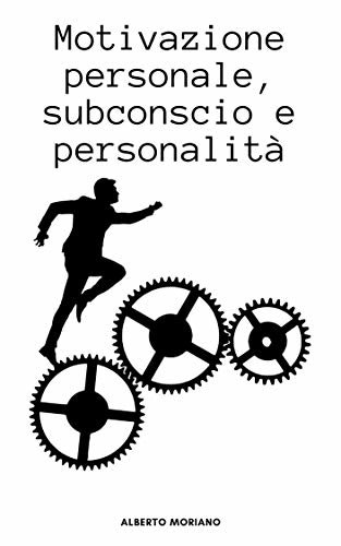 Motivazione personale, subconscio e personalità. (Italian Edition)