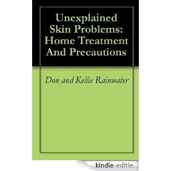 Unexplained Skin Problems: Home Treatment And Precautions (English Edition) [Kindle-editie]