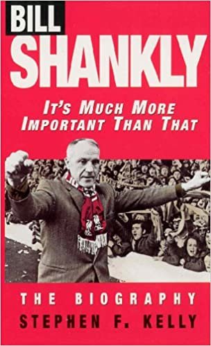 It's Much More Important Than That : Bill Shankly, The biography.